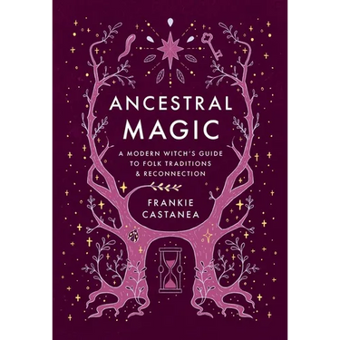 Ancestral Magic: A Modern Witch's Guide to Folk Traditions & Reconnection
