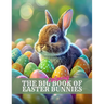 The Big Coloring Book of Easter Bunnies: Great for kids AND adults!
