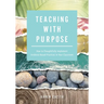 Teaching with Purpose: How to Thoughtfully Implement Evidence-Based Practices in Your Classroom (a Classroom Management Resource for Fostering Student