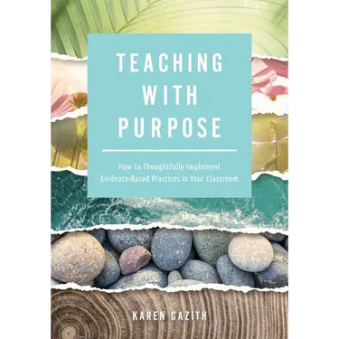 Teaching with Purpose: How to Thoughtfully Implement Evidence-Based Practices in Your Classroom (a Classroom Management Resource for Fostering Student