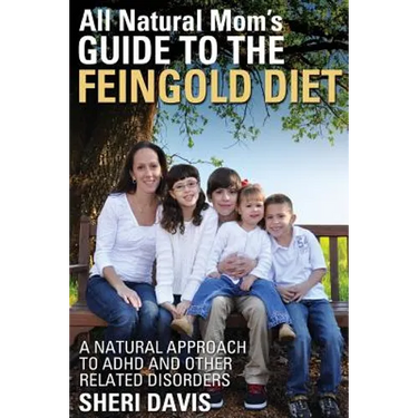 All Natural Mom's Guide to the Feingold Diet: A Natural Approach to ADHD and Other Related Disorders