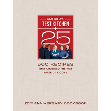 America's Test Kitchen 25th Anniversary Cookbook: 500 Recipes That Changed the Way America Cooks