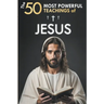 The 50 Most Powerful Teachings of Jesus