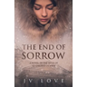 The End of Sorrow: A Novel of the Siege of Leningrad in WWII