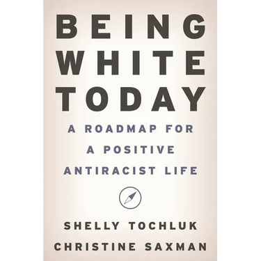 Being White Today: A Roadmap for a Positive Antiracist Life