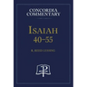 Isaiah 40-55 - Concordia Commentary