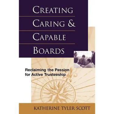 Creating Caring and Capable Boards: Reclaiming the Passion for Active Trusteeship