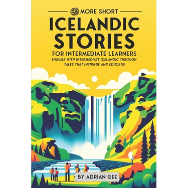 69 More Short Icelandic Stories for Intermediate Learners: Engage with Intermediate Icelandic Through Tales That Intrigue and Educate!