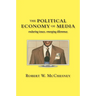 The Political Economy of Media: Enduring Issues, Emerging Dilemmas