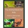 The Animal Book for Kids: : From A-Z with fun facts Part 2