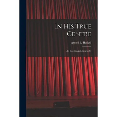 In His True Centre; an Interim Autobiography