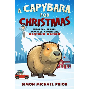 A Capybara for Christmas: European Travel, Japanese Adventure, Maximum Mayhem: European