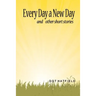 Every Day a New Day: and other short stories.