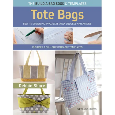 Build a Bag Book: Tote Bags (Paperback Edition): Sew 15 Stunning Projects and Endless Variations