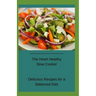 The Heart Healthy Slow Cooker: Delicious Recipes for a Balanced Diet