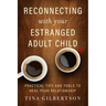 Reconnecting with Your Estranged Adult Child: Practical Tips and Tools to Heal Your Relationship