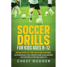 Soccer Drills for Kids Ages 8-12: From Tots to Top Soccer Players: Outrageously Fun, Creative and Challenging Soccer Drills for Kids Ages 8-12
