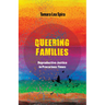 Queering Families: Reproductive Justice in Precarious Times Volume 12