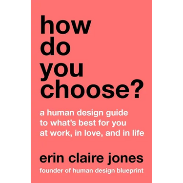 How Do You Choose?: A Human Design Guide to What's Best for You at Work, in Love, and in Life