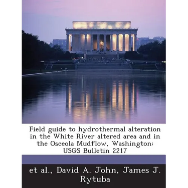 Field guide to hydrothermal alteration in the White River altered area and in the Osceola Mudflow, Washington: USGS Bulletin 2217