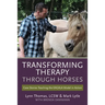 Transforming Therapy through Horses: Case Stories Teaching the EAGALA Model in Action