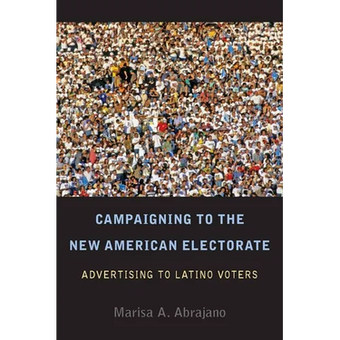Campaigning to the New American Electorate: Advertising to Latino Voters