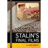 Stalin's Final Films: Cinema, Socialist Realism, and Soviet Postwar Reality, 1945-1953