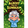 Albert and the Sunbeam: A Picture Book About Curiosity, Science, and Big Dreams!