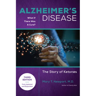 Alzheimer's Disease: What If There Was a Cure (3rd Edition): The Story of Ketones