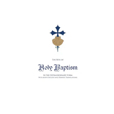 The Rite of Holy Baptism in the Extraordinary Form: With both English and Spanish Translations