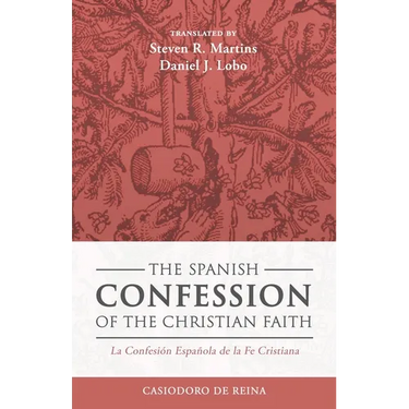 The Spanish Confession of the Christian Faith: La Confesión Española de la Fe Cristiana