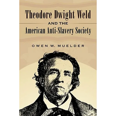 Theodore Dwight Weld and the American Anti-Slavery Society