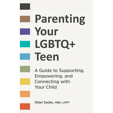 Parenting Your LGBTQ+ Teen: A Guide to Supporting, Empowering, and Connecting with Your Child