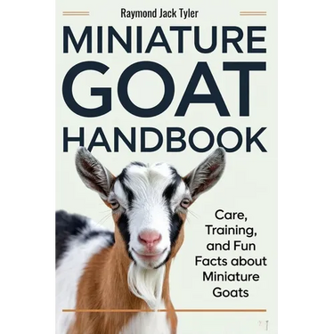 Miniature Goat Handbook: Care, Training, and Fun Facts About Miniature Goats