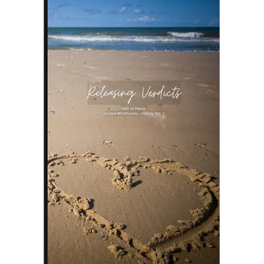 Releasing Verdicts: Path to Peace: a Guided Mindfulness Journey (Vol.2)