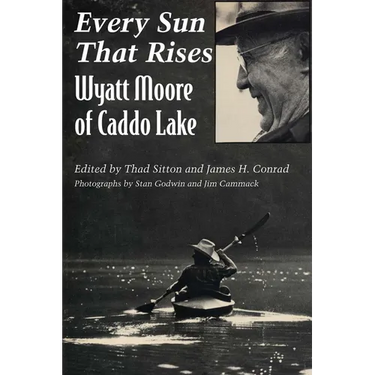 Every Sun That Rises: Wyatt Moore of Caddo Lake