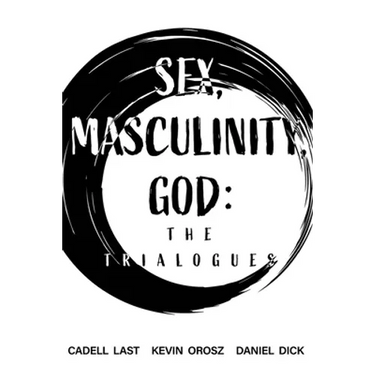Sex, Masculinity, God: The Trialogues