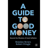 A Guide to Good Money: Beyond the Illusions of Asset Inflation