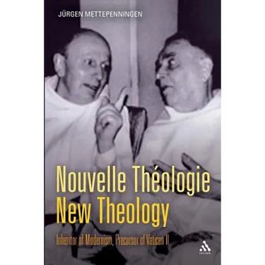 Nouvelle Théologie - New Theology: Inheritor of Modernism, Precursor of Vatican II