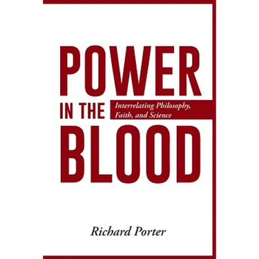 Power in the Blood: Interrelating Philosophy, Faith, and Science