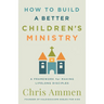 How to Build a Better Children's Ministry: A Framework for Making Lifelong Disciples