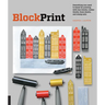 Block Print: Everything You Need to Know for Printing with Lino Blocks, Rubber Blocks, Foam Sheets, and Stamp Sets
