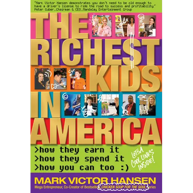 The Richest Kids In America: How They Earn It, How They Spend It, How You Can Too