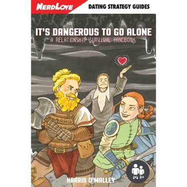It's Dangerous To Go Alone: A Relationship Survival Handbook