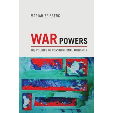 War Powers: The Politics of Constitutional Authority
