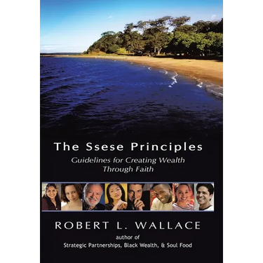 The Ssese Principles: Guidelines for Creating Wealth Through Faith