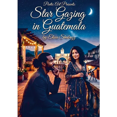 Poetic Art Presents: Star Gazing In Guatemala by Elias Shabazz