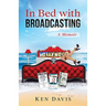 In Bed with Broadcasting: A Memoir