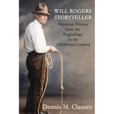 Will Rogers Storyteller: American Humor from the Beginnings to the Oklahoma Cowboy