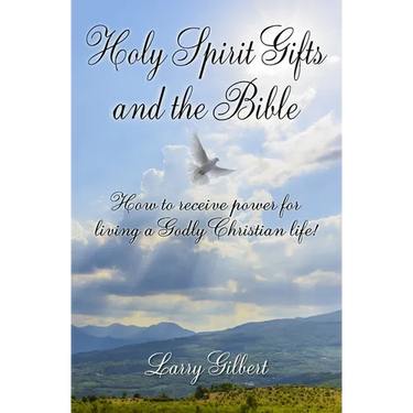 Holy Spirit Gifts and the Bible: How to receive power for living a Godly Christian Life!